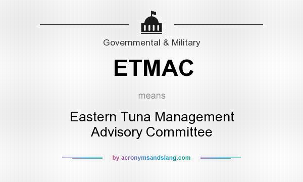 What does ETMAC mean? It stands for Eastern Tuna Management Advisory Committee