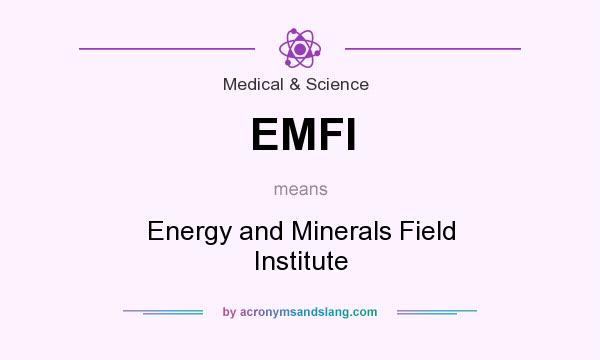 What does EMFI mean? It stands for Energy and Minerals Field Institute