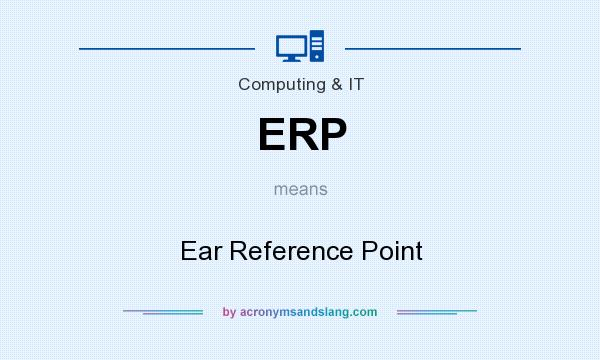 What does ERP mean? It stands for Ear Reference Point