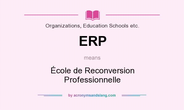 What does ERP mean? It stands for École de Reconversion Professionnelle