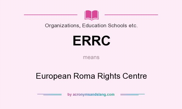 What does ERRC mean? It stands for European Roma Rights Centre