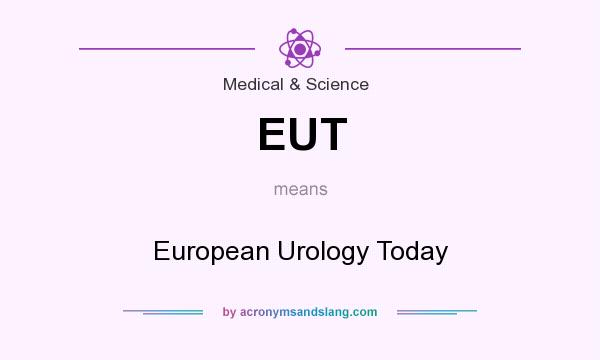 What does EUT mean? It stands for European Urology Today