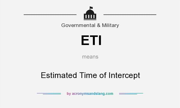 What does ETI mean? It stands for Estimated Time of Intercept