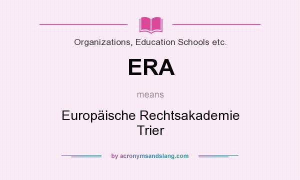 What does ERA mean? It stands for Europäische Rechtsakademie Trier