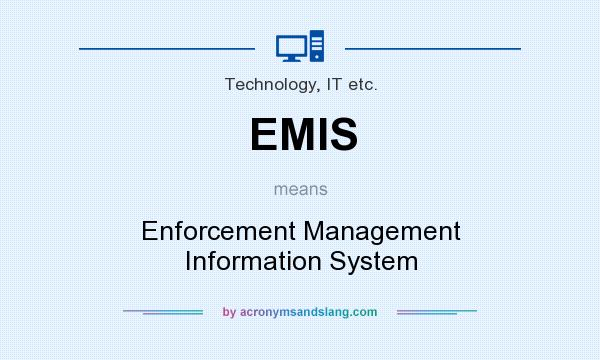What does EMIS mean? It stands for Enforcement Management Information System