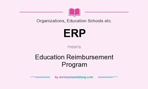What does ERP mean? It stands for Education Reimbursement Program