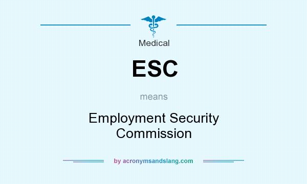 What does ESC mean? It stands for Employment Security Commission