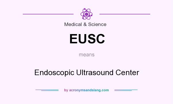 What does EUSC mean? It stands for Endoscopic Ultrasound Center