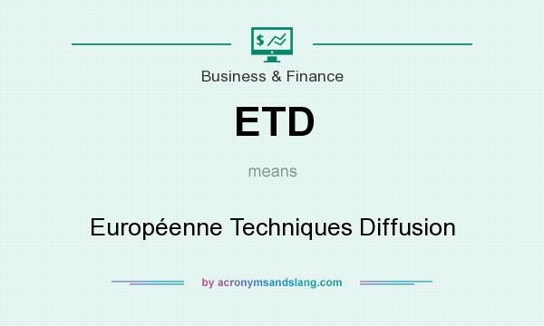 What does ETD mean? It stands for Européenne Techniques Diffusion