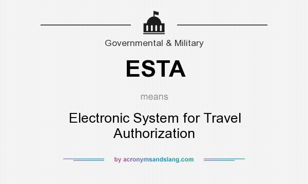 What does ESTA mean? It stands for Electronic System for Travel Authorization