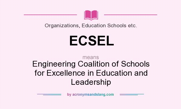 What does ECSEL mean? It stands for Engineering Coalition of Schools for Excellence in Education and Leadership