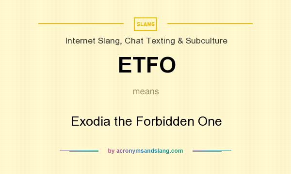 What does ETFO mean? It stands for Exodia the Forbidden One