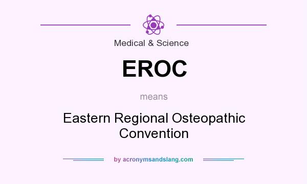 What does EROC mean? It stands for Eastern Regional Osteopathic Convention