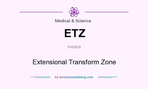 What does ETZ mean? It stands for Extensional Transform Zone