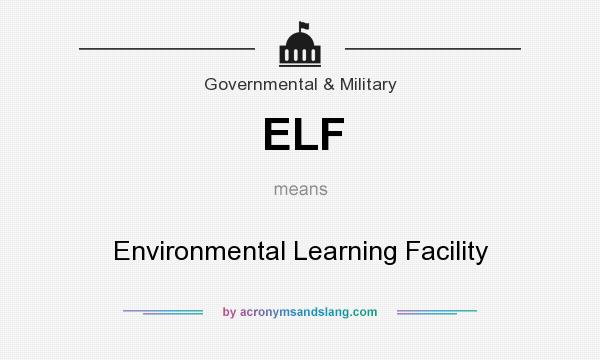 What does ELF mean? It stands for Environmental Learning Facility