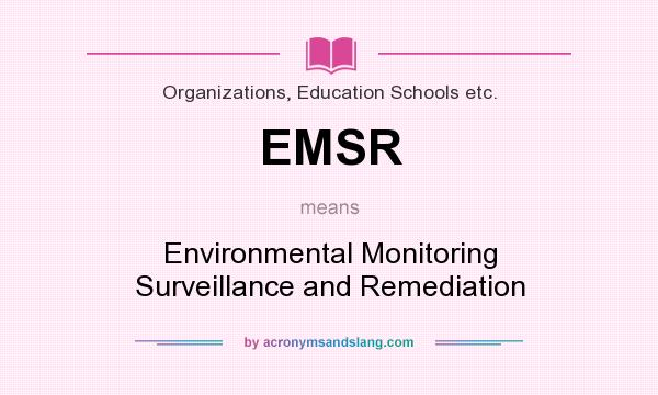 What does EMSR mean? It stands for Environmental Monitoring Surveillance and Remediation