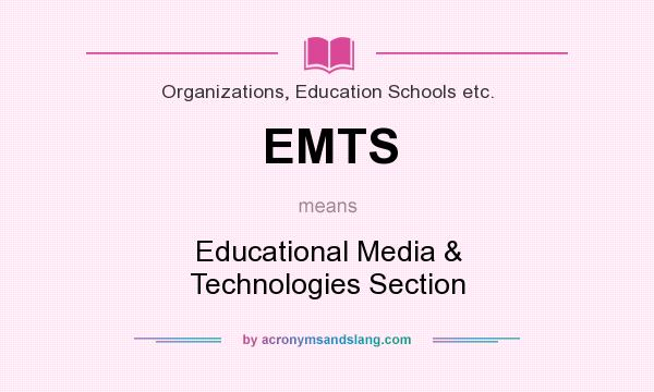 What does EMTS mean? It stands for Educational Media & Technologies Section