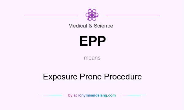 What does EPP mean? It stands for Exposure Prone Procedure
