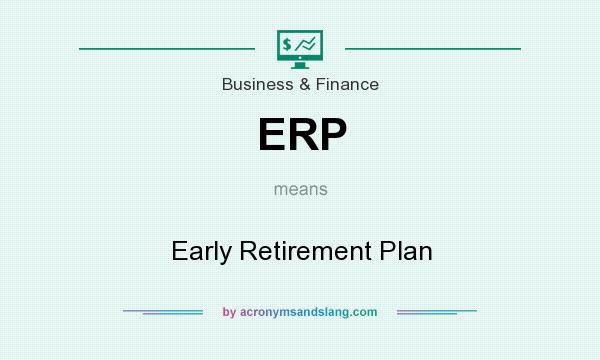 What does ERP mean? It stands for Early Retirement Plan
