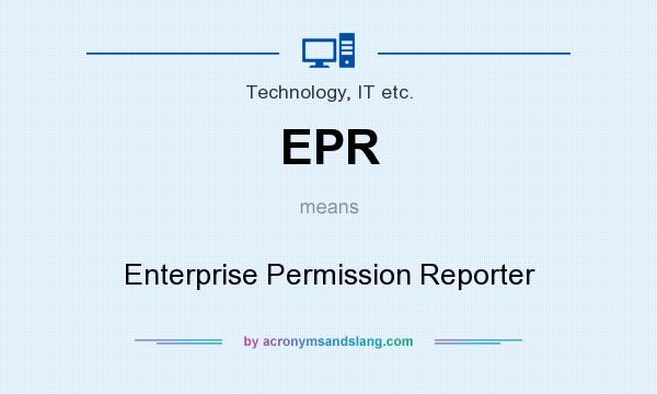 What does EPR mean? It stands for Enterprise Permission Reporter