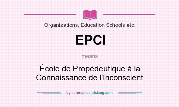 What does EPCI mean? It stands for École de Propédeutique à la Connaissance de l`Inconscient