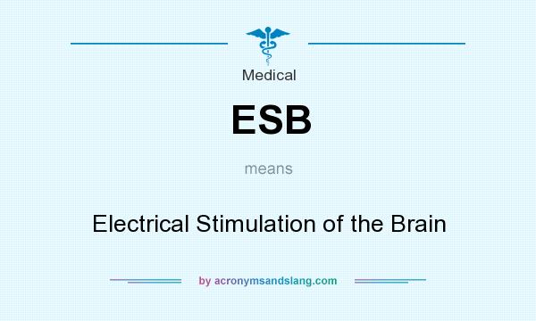 What does ESB mean? It stands for Electrical Stimulation of the Brain