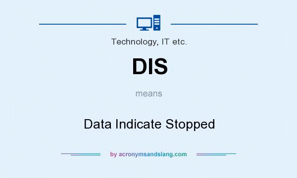 What does DIS mean? It stands for Data Indicate Stopped