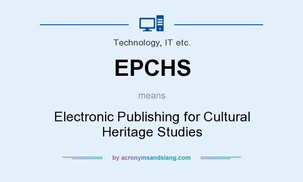 What does EPCHS mean? It stands for Electronic Publishing for Cultural Heritage Studies