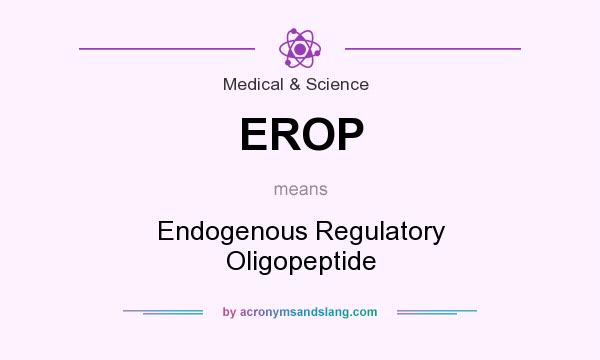 What does EROP mean? It stands for Endogenous Regulatory Oligopeptide