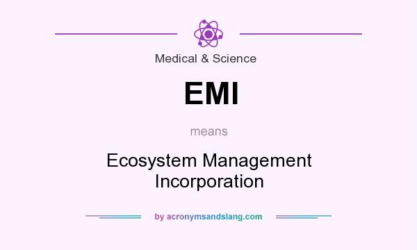 What does EMI mean? It stands for Ecosystem Management Incorporation