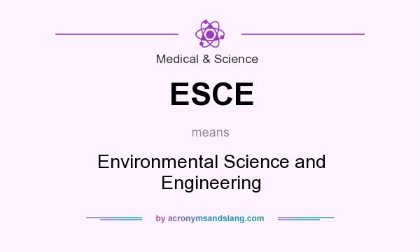 What does ESCE mean? It stands for Environmental Science and Engineering