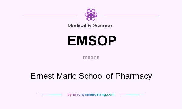 What does EMSOP mean? It stands for Ernest Mario School of Pharmacy
