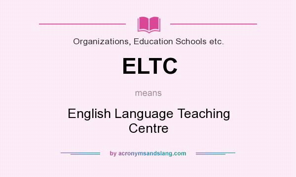 What does ELTC mean? It stands for English Language Teaching Centre