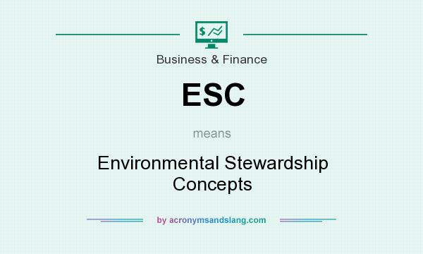 What does ESC mean? It stands for Environmental Stewardship Concepts