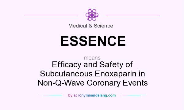 What does ESSENCE mean? It stands for Efficacy and Safety of Subcutaneous Enoxaparin in Non-Q-Wave Coronary Events