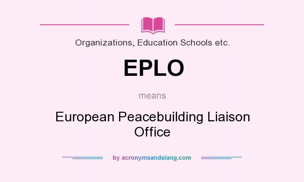What does EPLO mean? It stands for European Peacebuilding Liaison Office