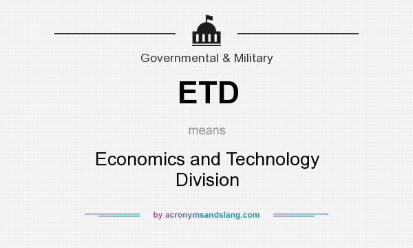 What does ETD mean? It stands for Economics and Technology Division
