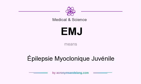 What does EMJ mean? It stands for Épilepsie Myoclonique Juvénile