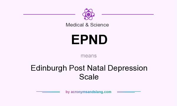 What does EPND mean? It stands for Edinburgh Post Natal Depression Scale