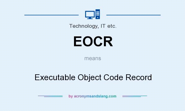 What does EOCR mean? It stands for Executable Object Code Record