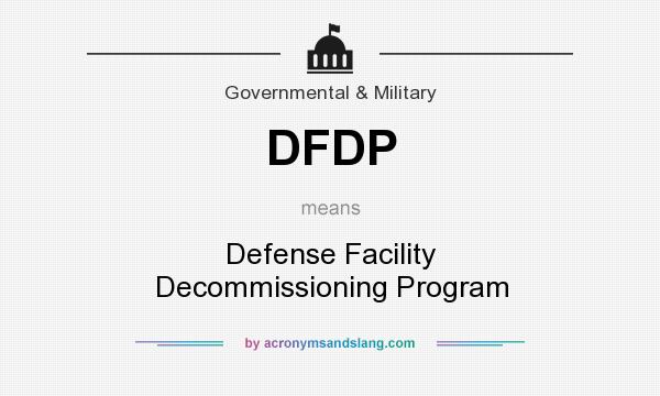 What does DFDP mean? It stands for Defense Facility Decommissioning Program