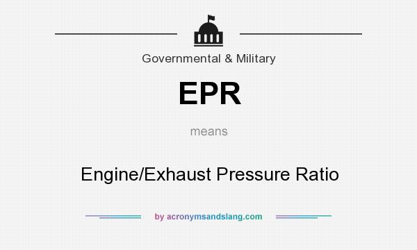 What does EPR mean? It stands for Engine/Exhaust Pressure Ratio