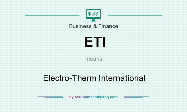 What does ETI mean? It stands for Electro-Therm International