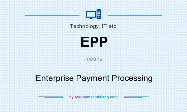 What does EPP mean? It stands for Enterprise Payment Processing