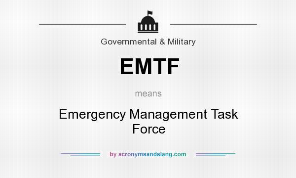What does EMTF mean? It stands for Emergency Management Task Force