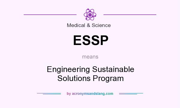 What does ESSP mean? It stands for Engineering Sustainable Solutions Program