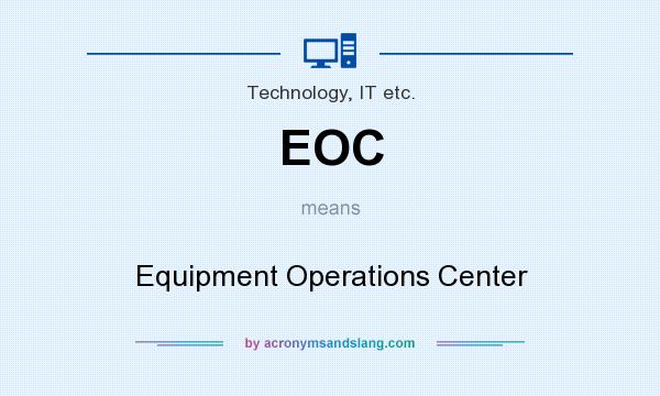 What does EOC mean? It stands for Equipment Operations Center
