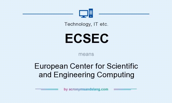 What does ECSEC mean? It stands for European Center for Scientific and Engineering Computing