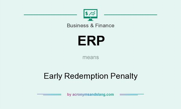 What does ERP mean? It stands for Early Redemption Penalty