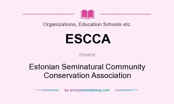 What does ESCCA mean? It stands for Estonian Seminatural Community Conservation Association